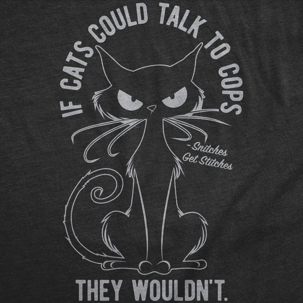 If Cats Could Talk To Cops They Wouldnt Women's T Shirt