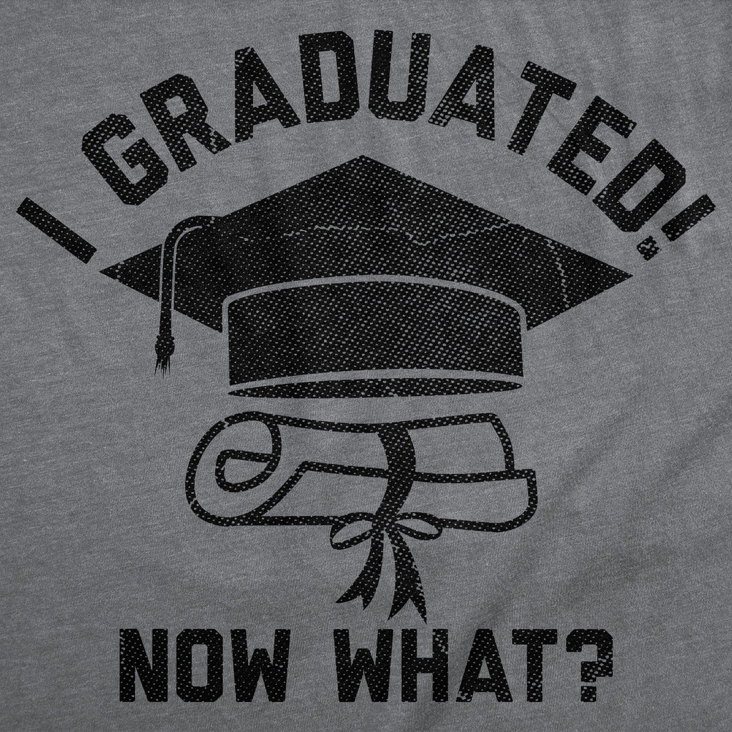I Graduated Now What Men's T Shirt