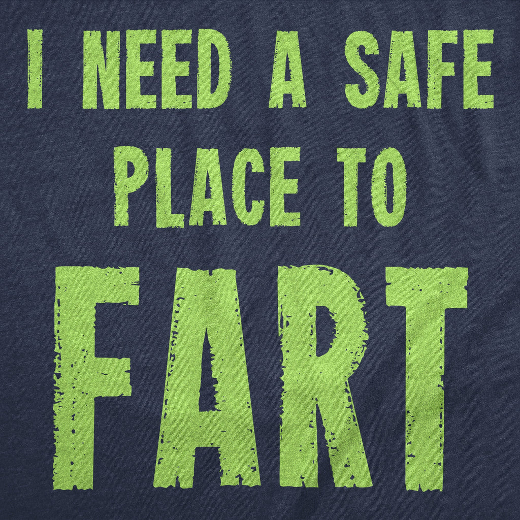I Need A Safe Place To Fart Men's T Shirt