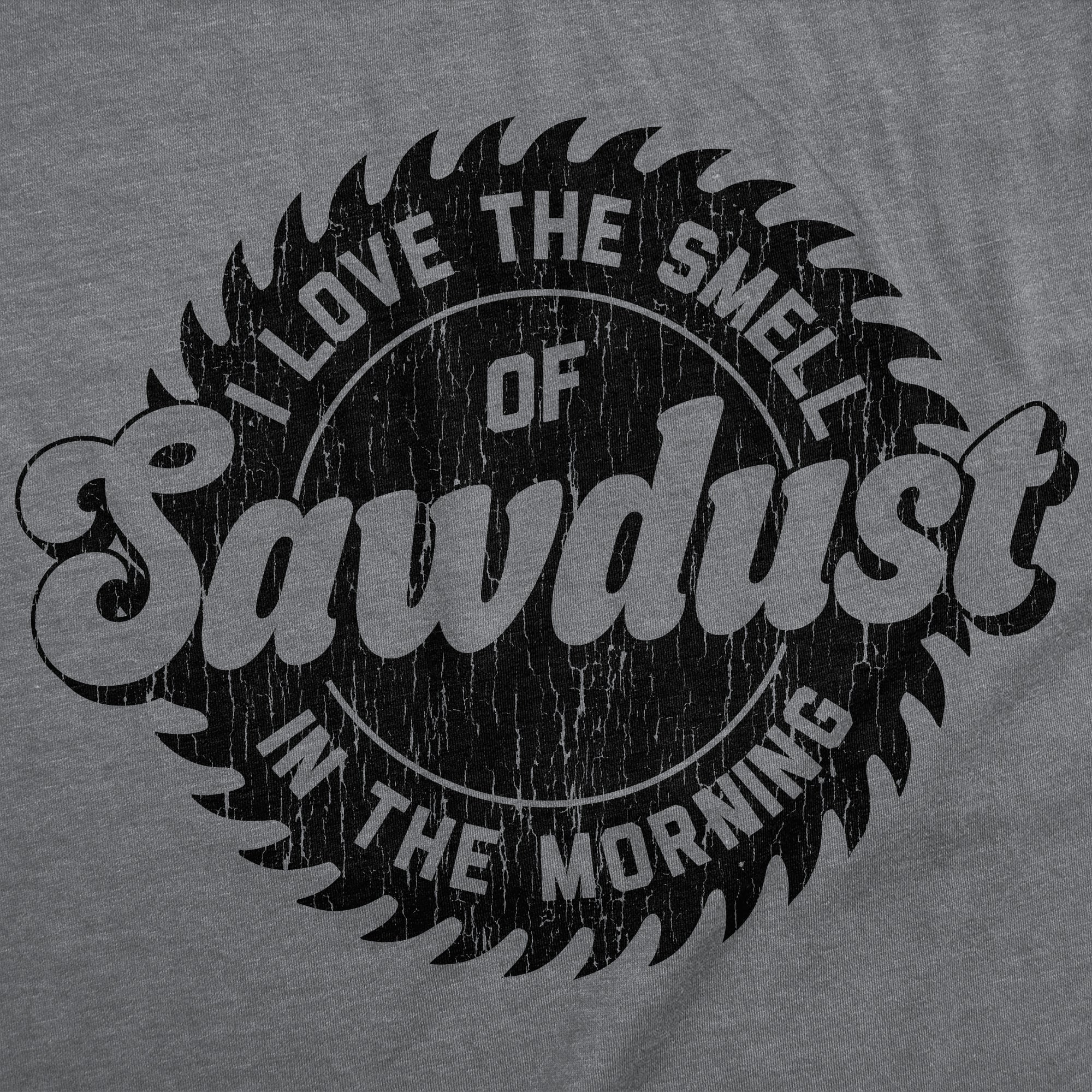 I Love The Smell Of Sawdust In The Morning Men's T Shirt