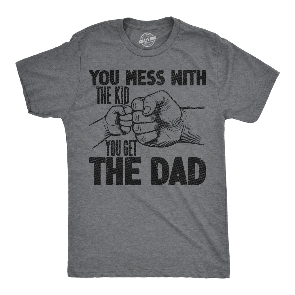 You Mess With The Kid You Get The Dad Men's T Shirt