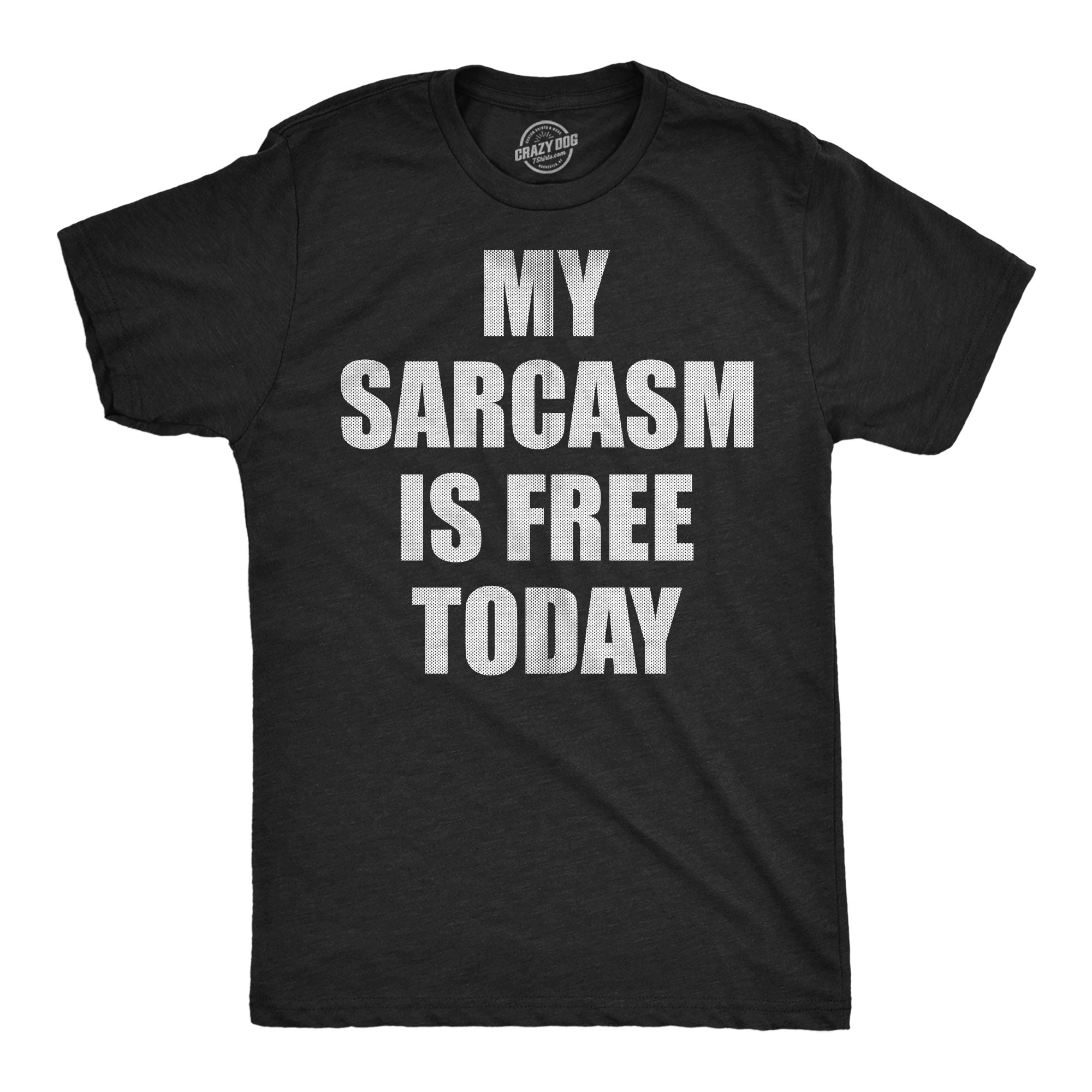 My Sarcasm Is Free Today Men's T Shirt