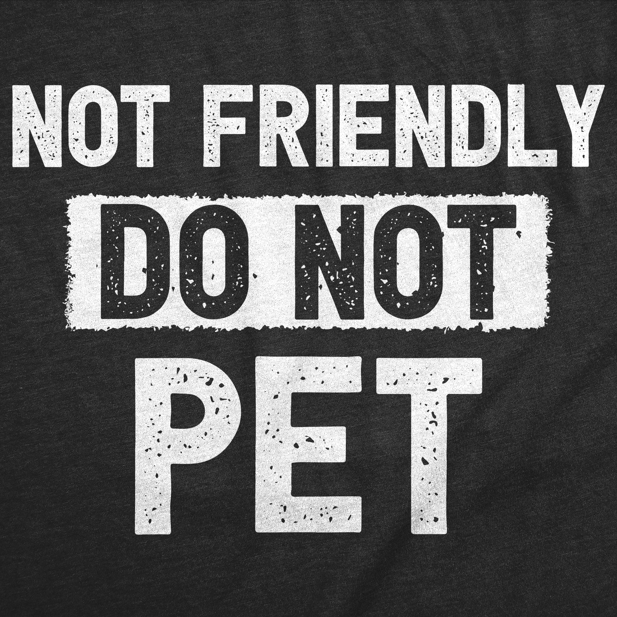 Not Friendly Do Not Pet Women's T Shirt