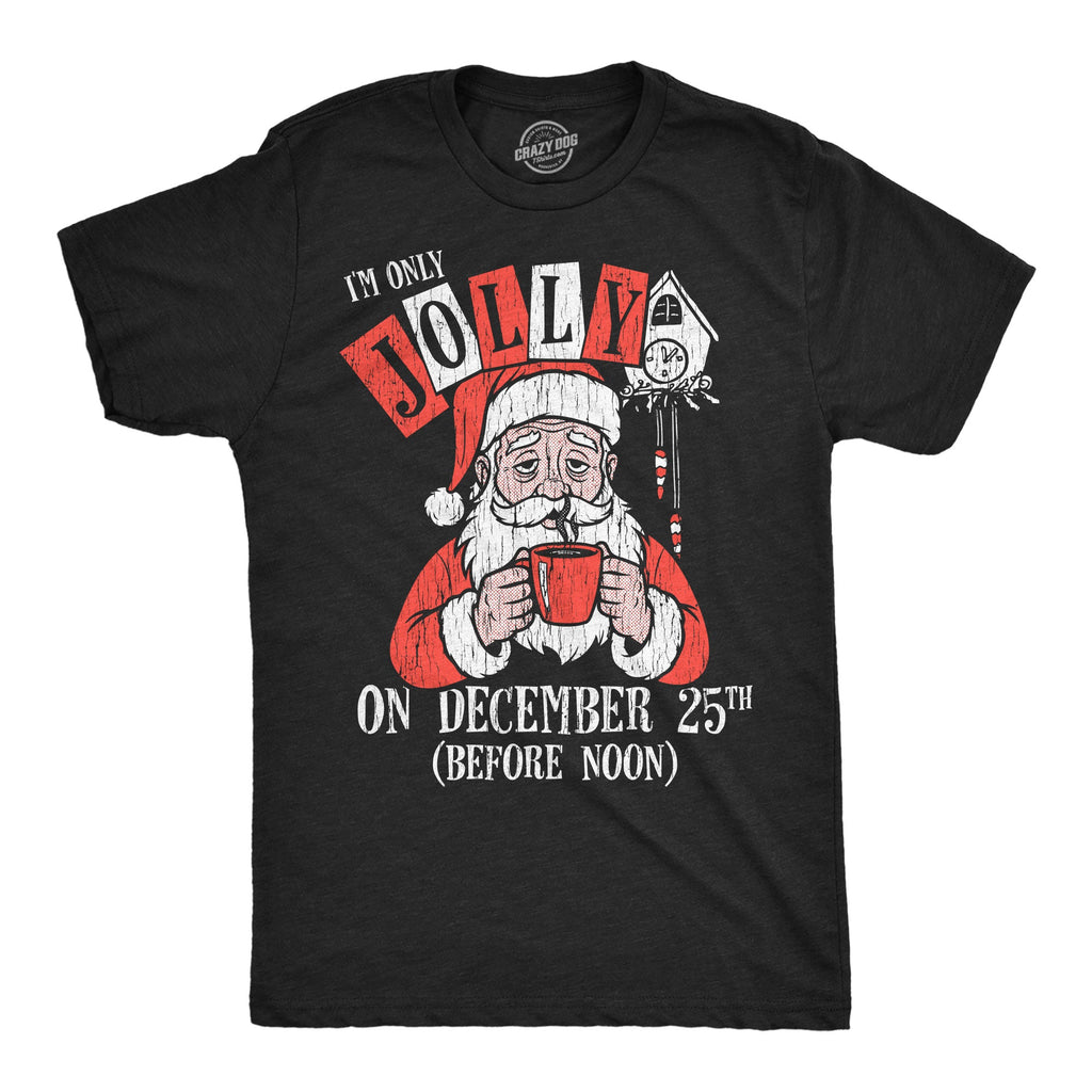 Im Only Jolly On December 25th Men's T Shirt