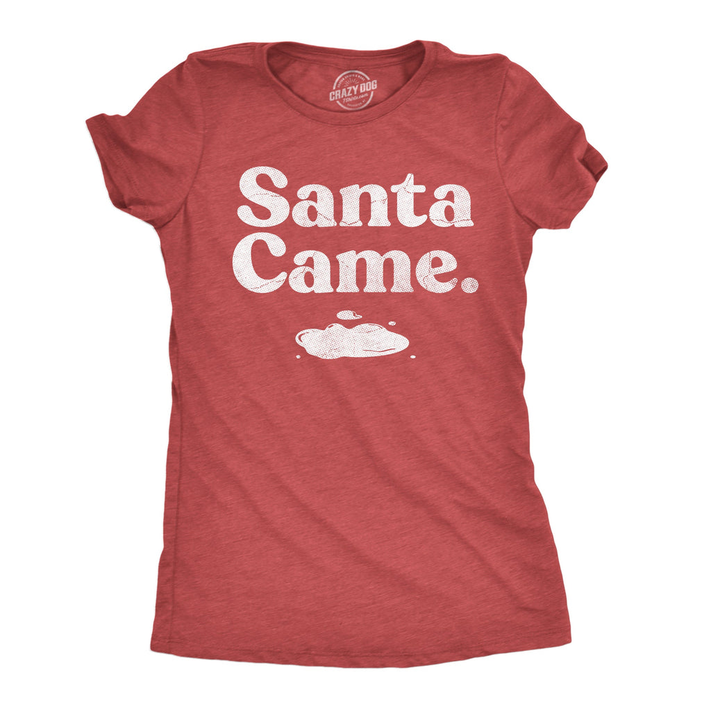 Santa Came Women's T Shirt