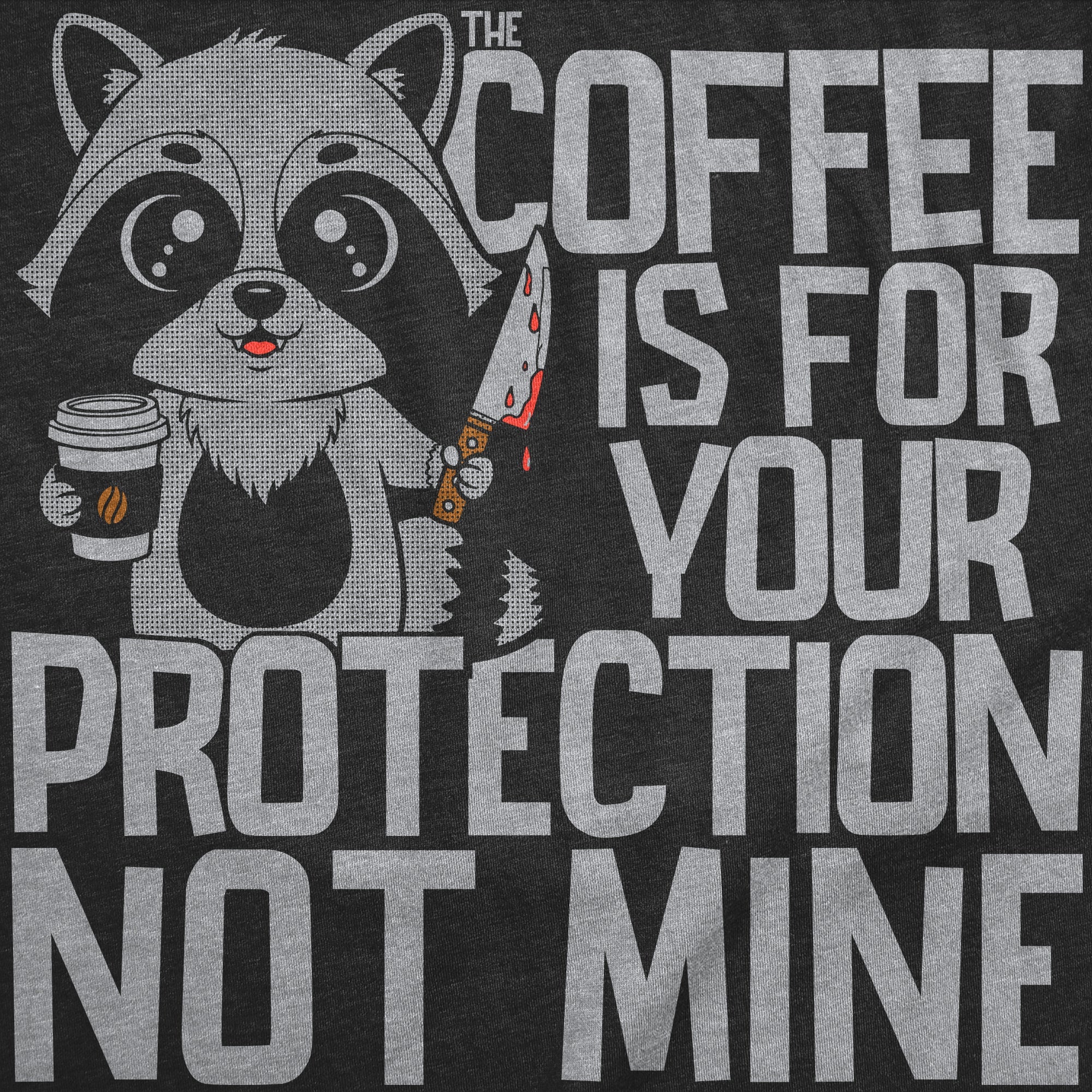 Coffee Is For Your Protection Not Mine Men's T Shirt