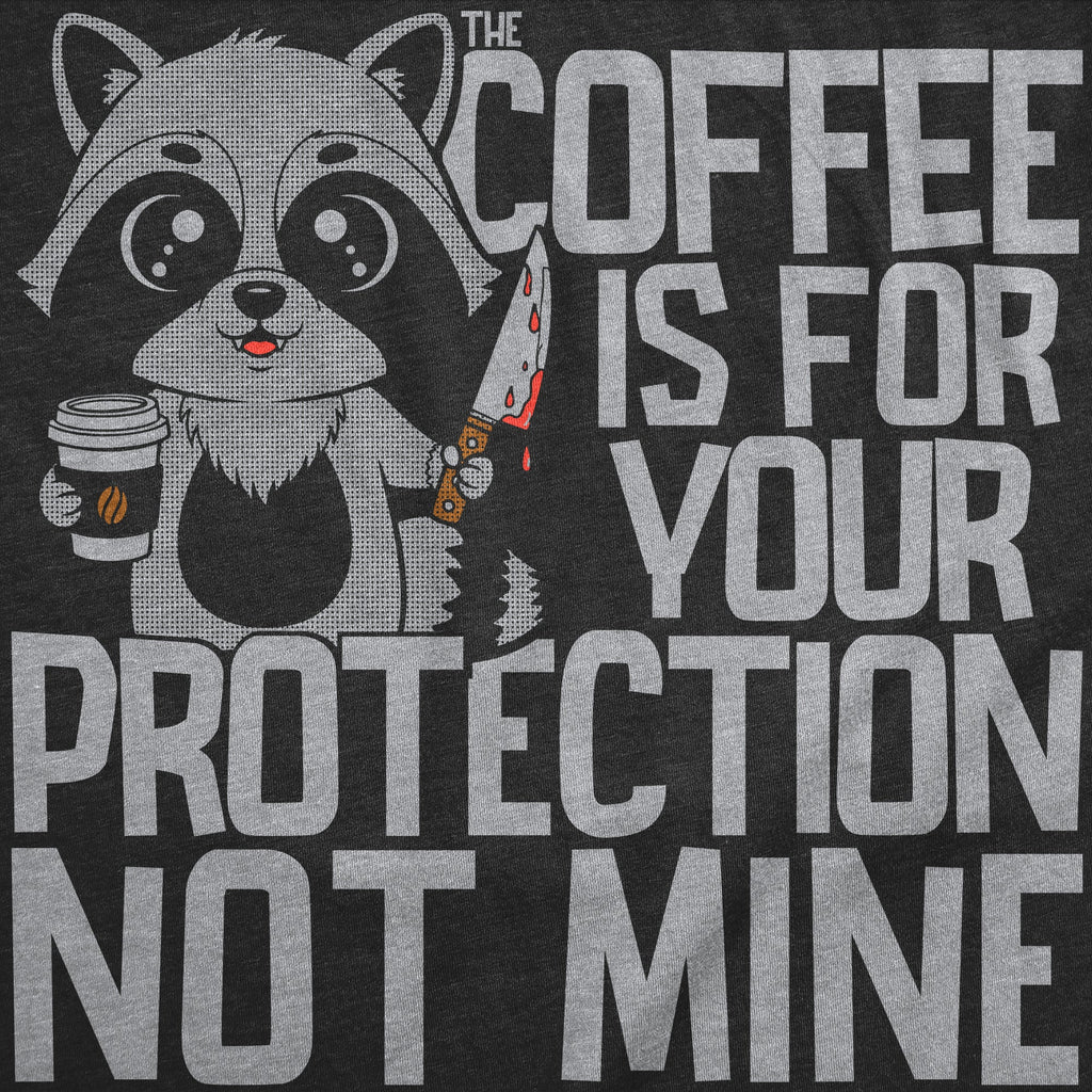 Coffee Is For Your Protection Not Mine Women's T Shirt