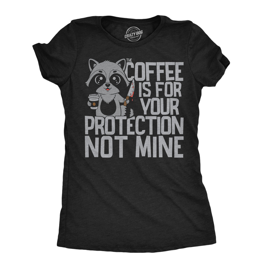 Coffee Is For Your Protection Not Mine Women's T Shirt
