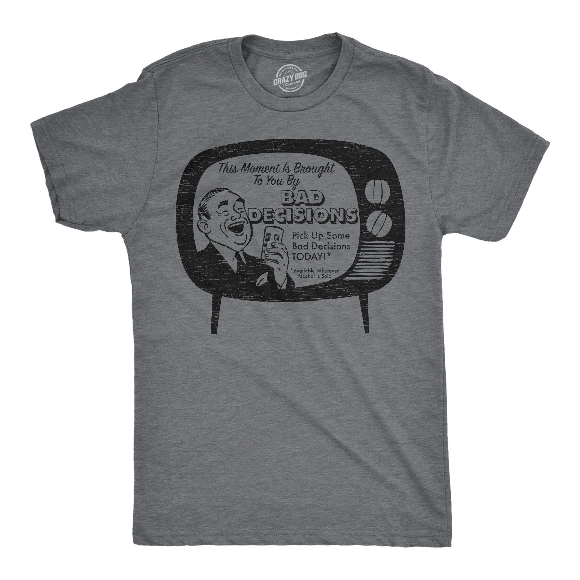 This Moment Is Brought To You By Bad Decisions Men's T Shirt