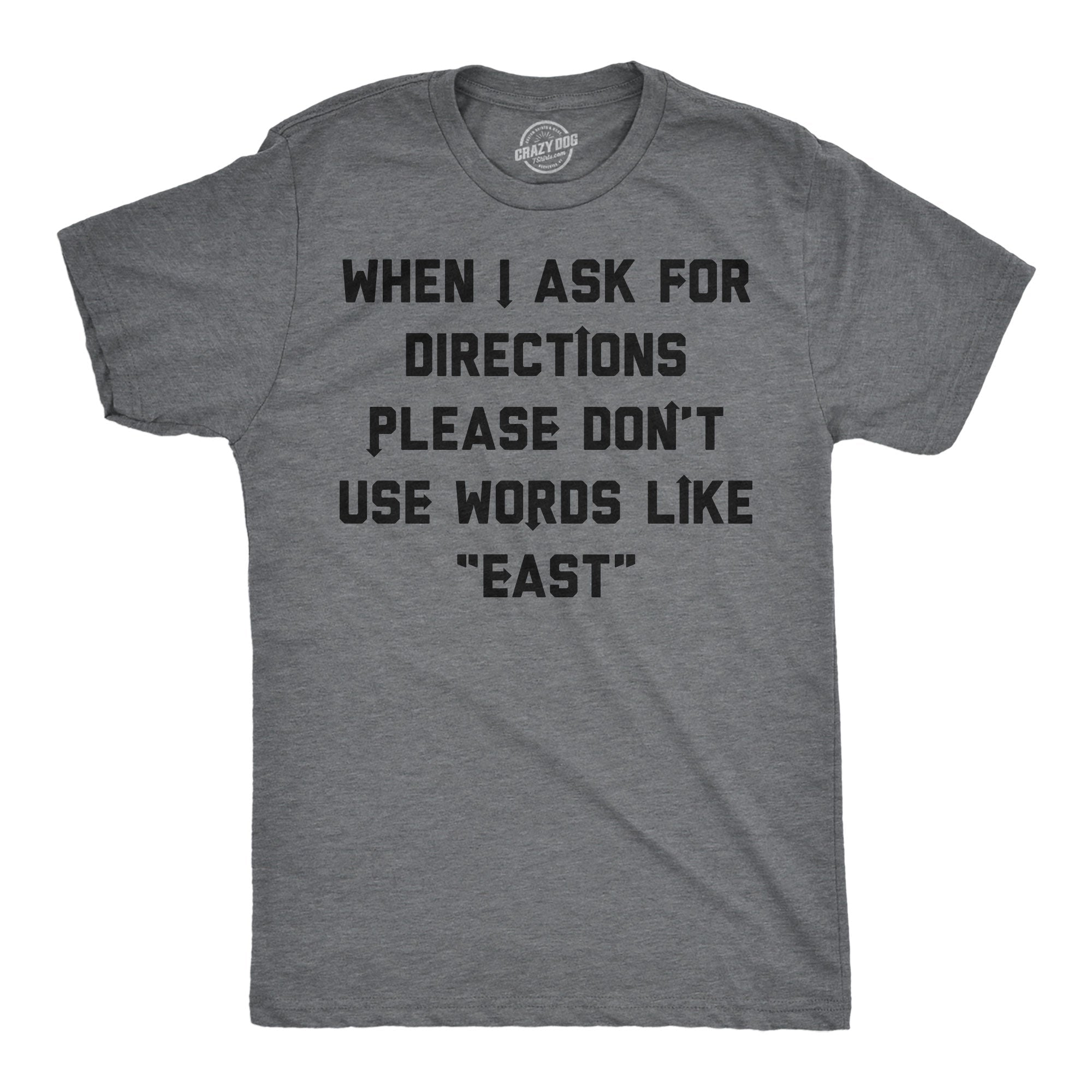 When I Ask For Directions Please Dont Use Words Like East Men's T Shirt
