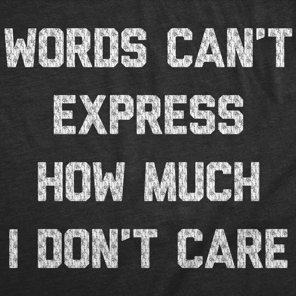 Words Cant Express How Much I Dont Care Men's T Shirt