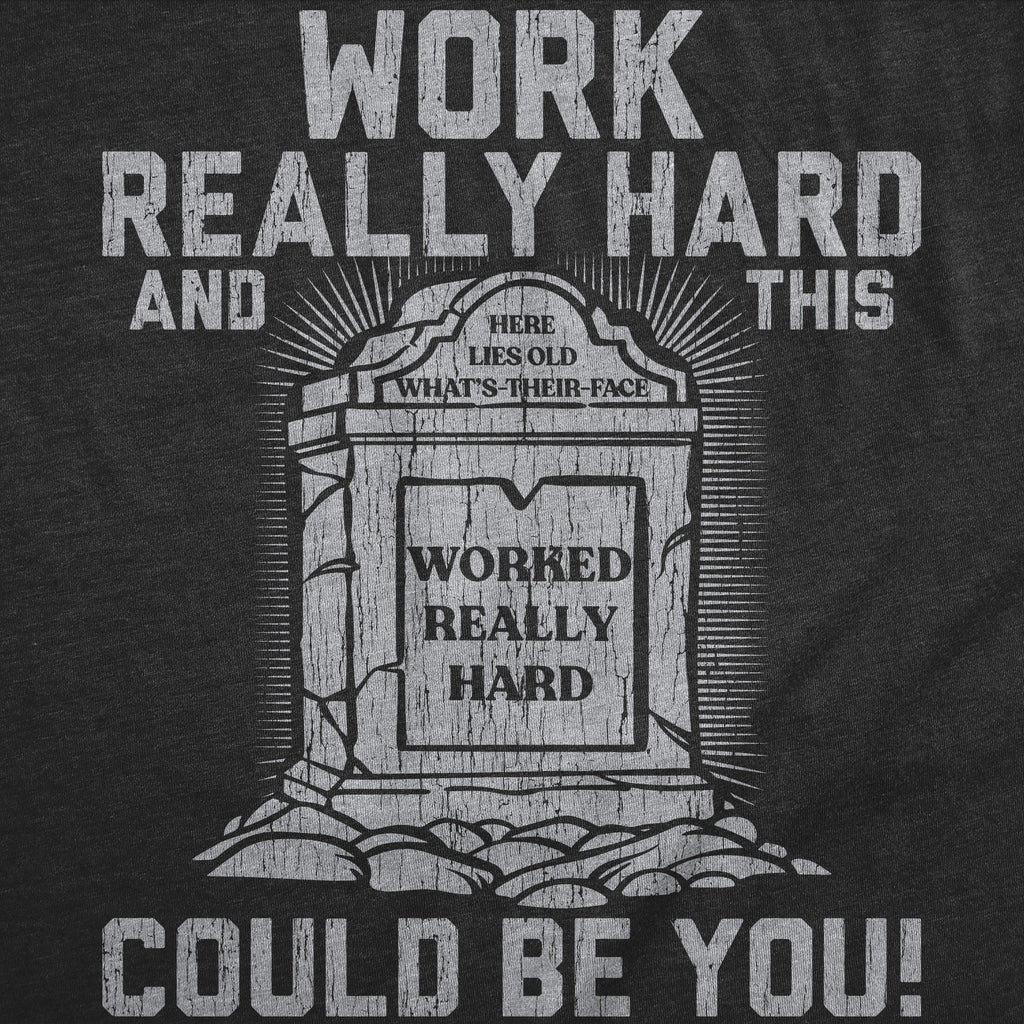 Work Really Hard And This Could Be You Men's T Shirt