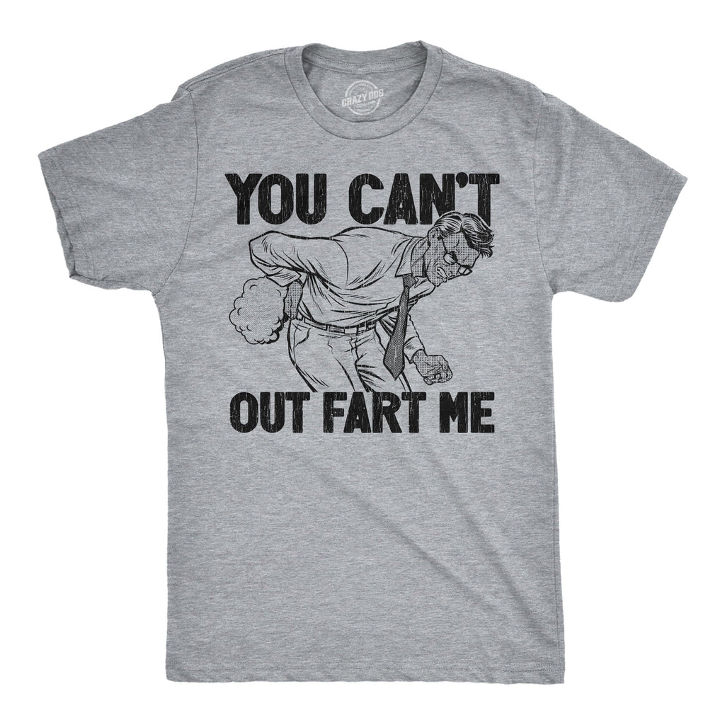 You Cant Out Fart Me Men's T Shirt