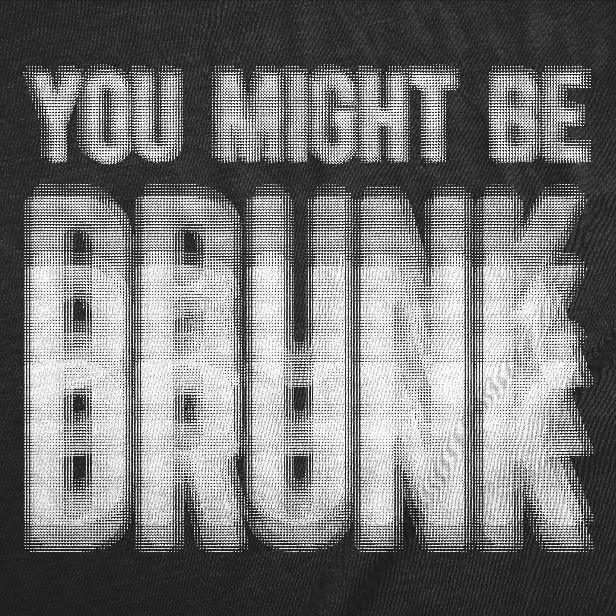 You Might Be Drunk Women's T Shirt