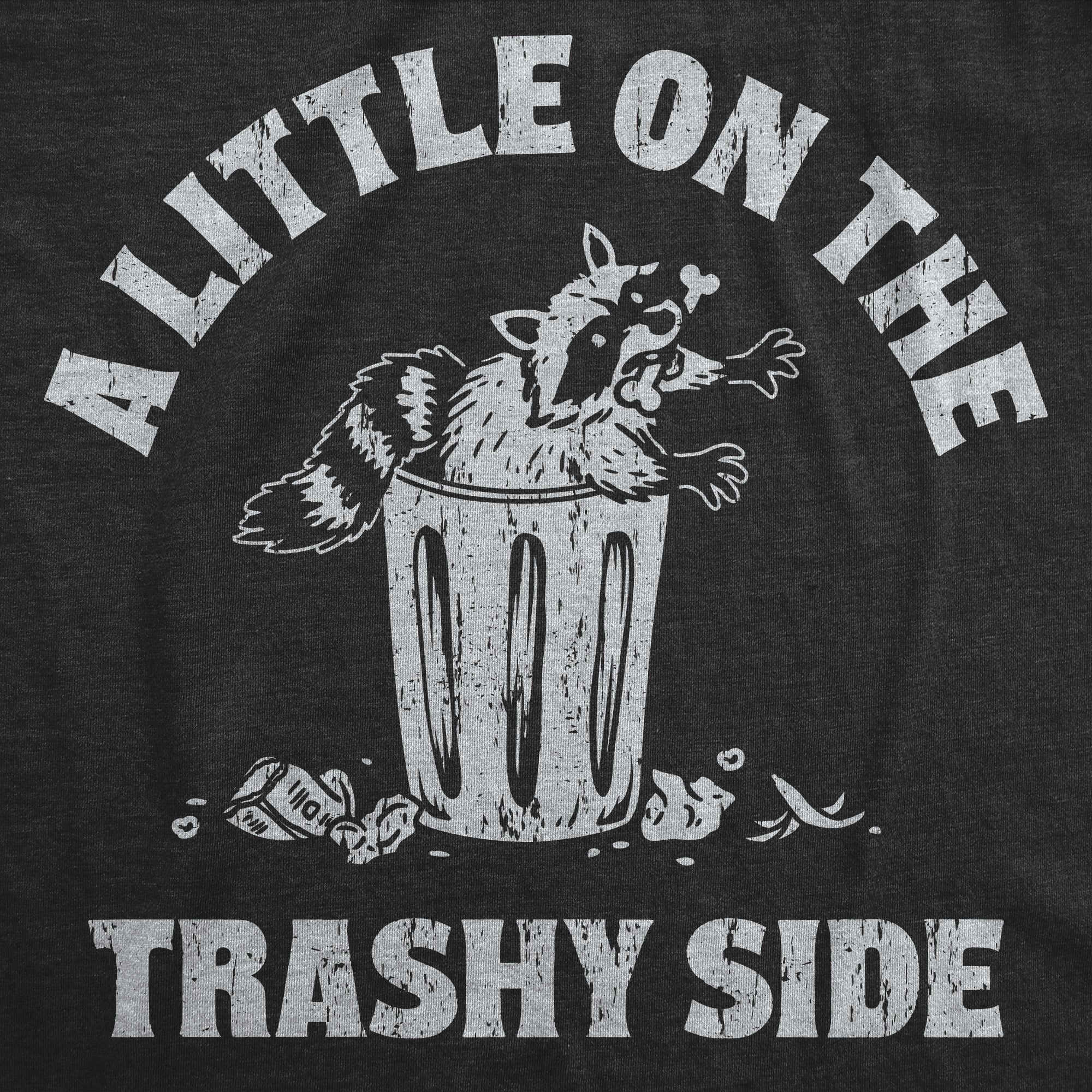 A Little On The Trashy Side Women's T Shirt