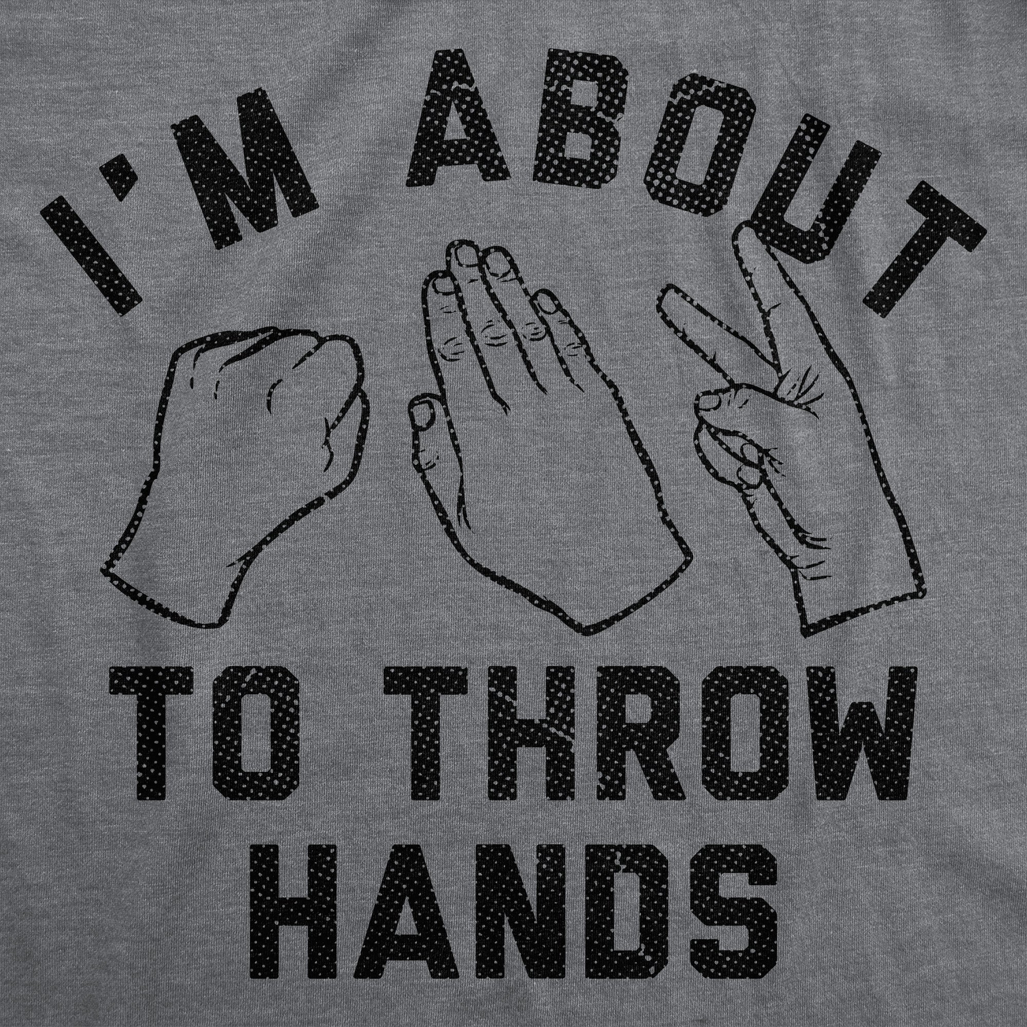 Im About To Throw Hands Men's T Shirt