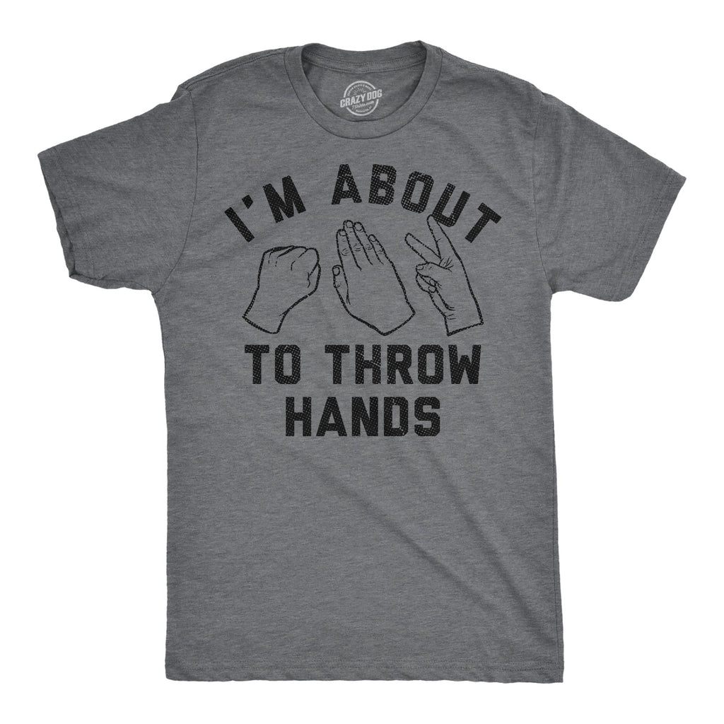 Im About To Throw Hands Men's T Shirt
