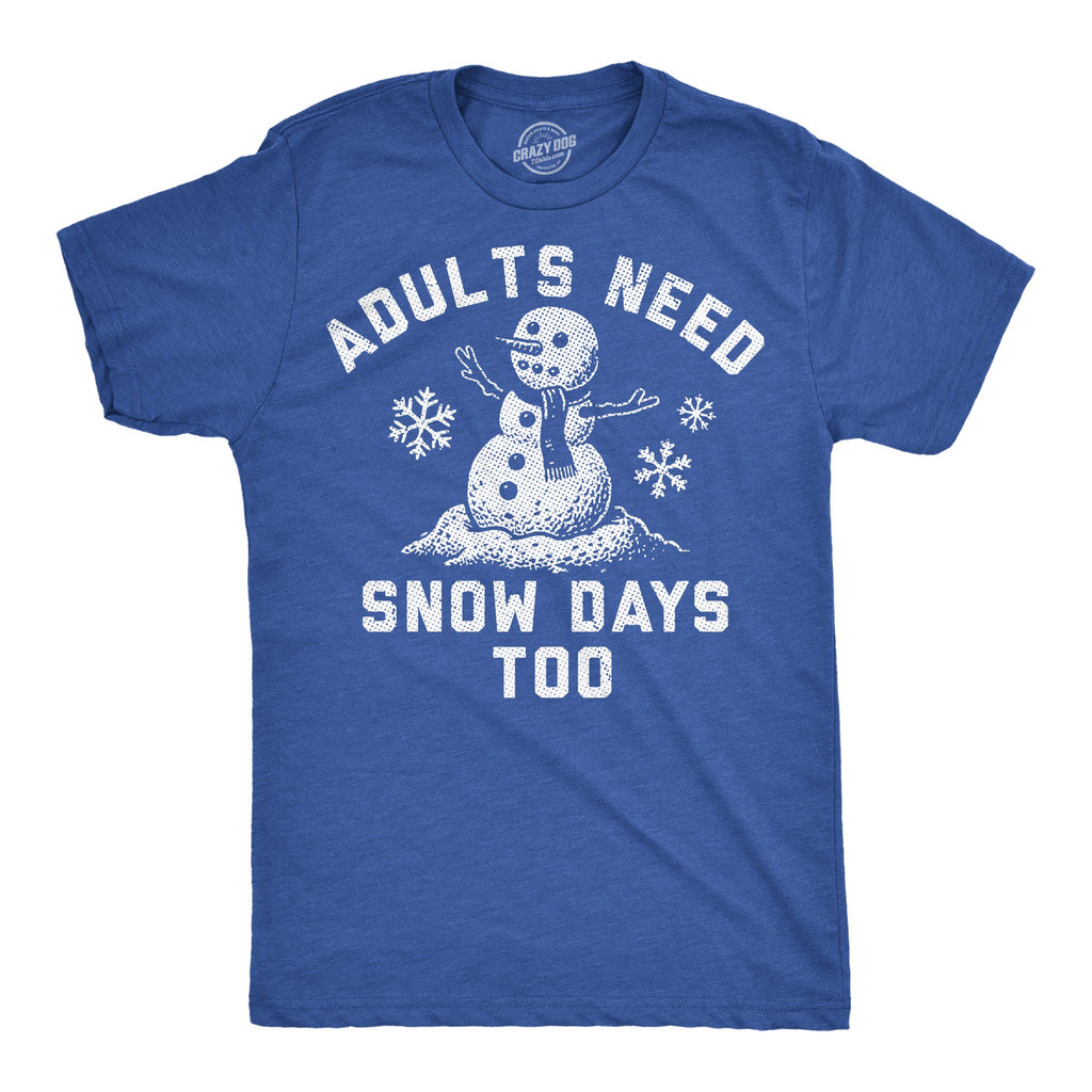 Adults Need Snow Days Too Men's T Shirt