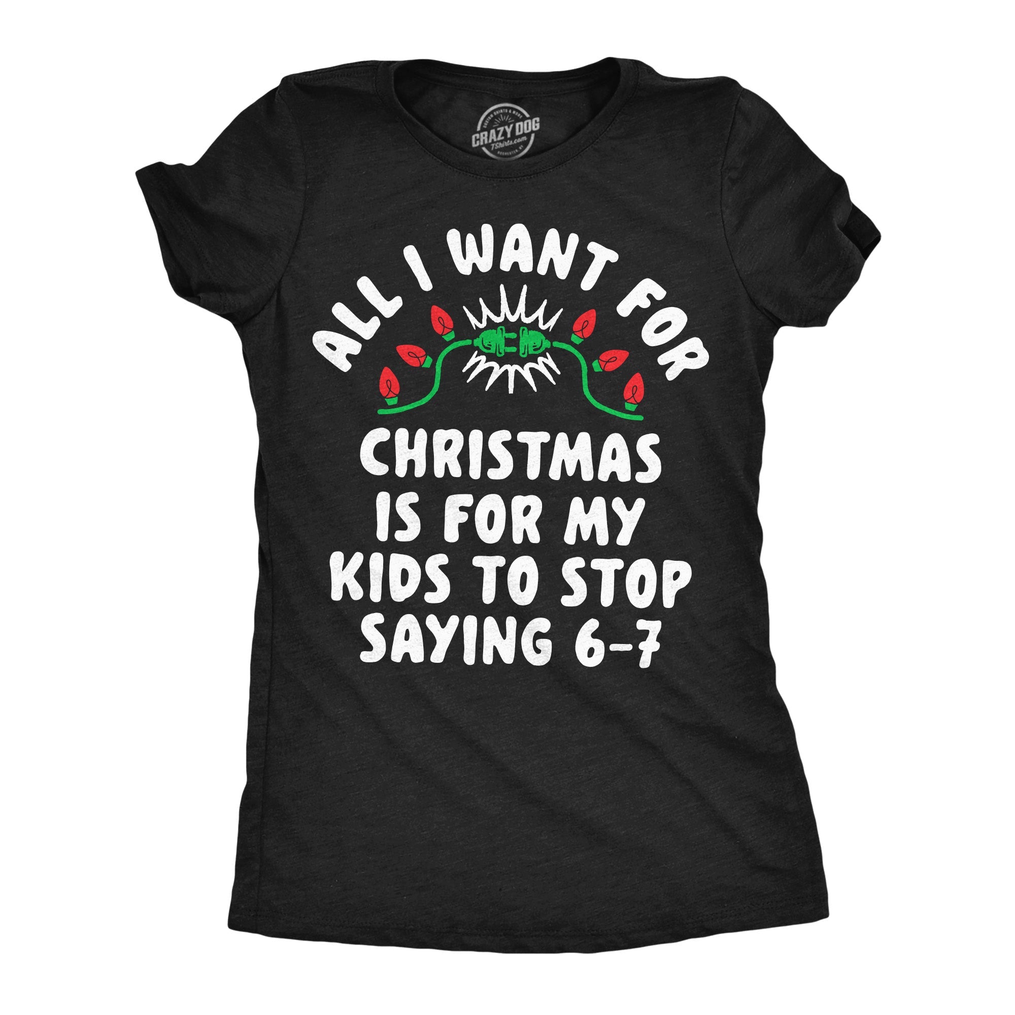 All I Want For Christmas Is For My Kids To Stop Saying 6 7 Women's T Shirt
