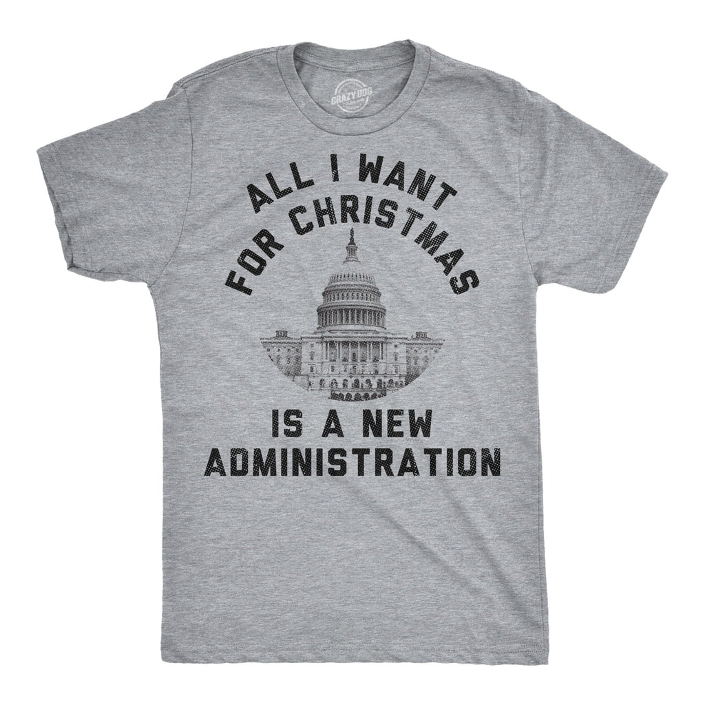 All I Want For Christmas Is A New Administration Men's T Shirt