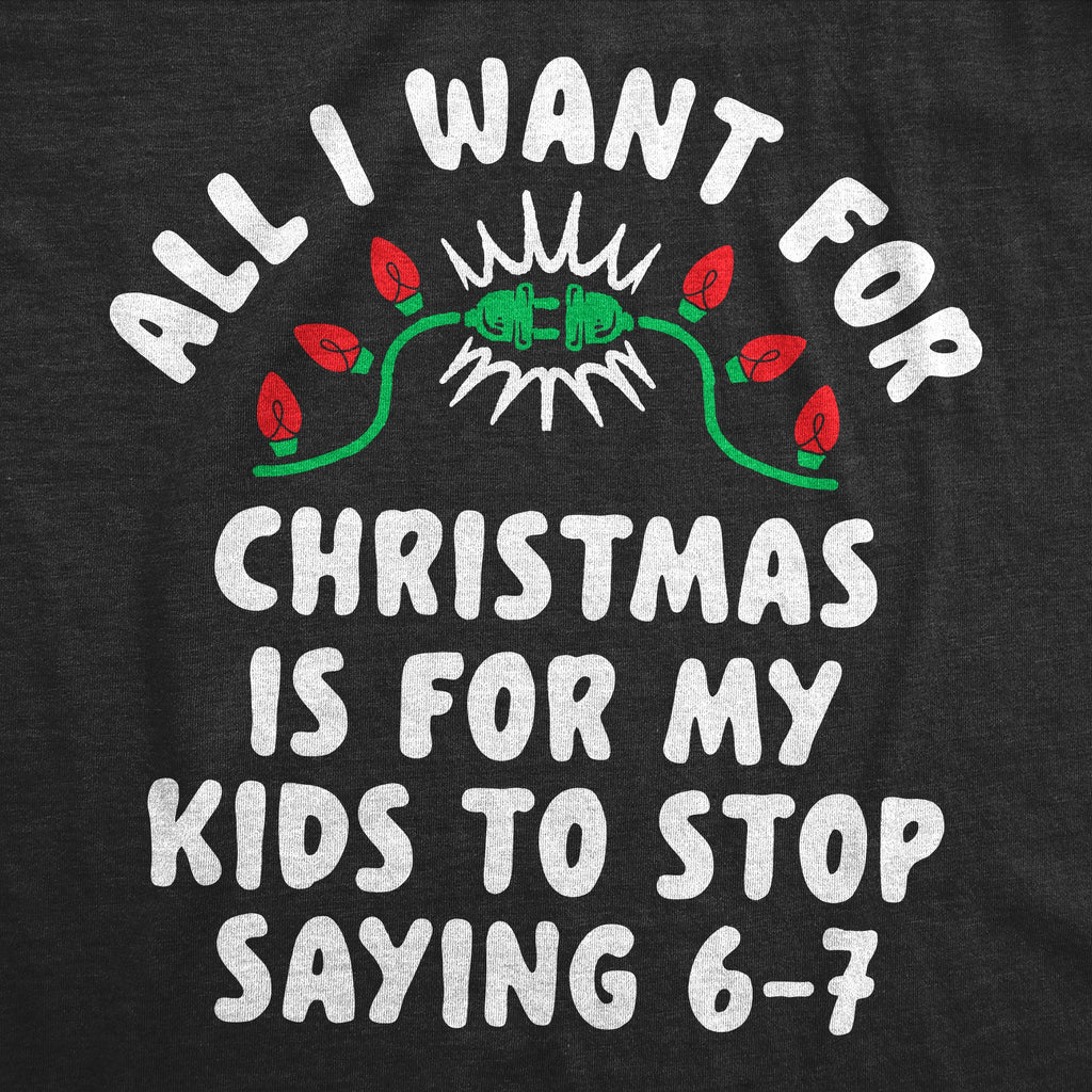 All I Want For Christmas Is For My Kids To Stop Saying 6 7 Women's T Shirt