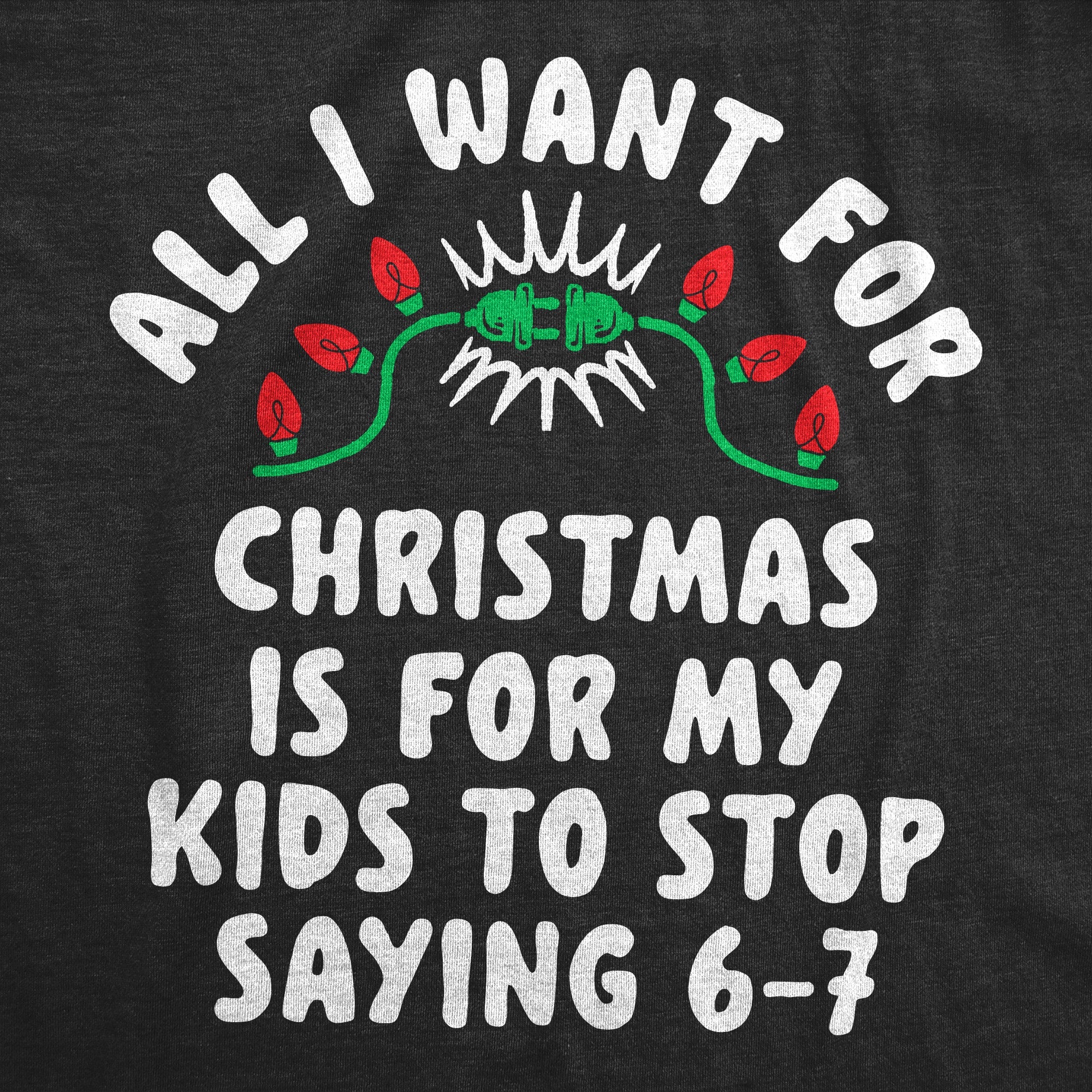 All I Want For Christmas Is For My Kids To Stop Saying 6 7 Women's T Shirt