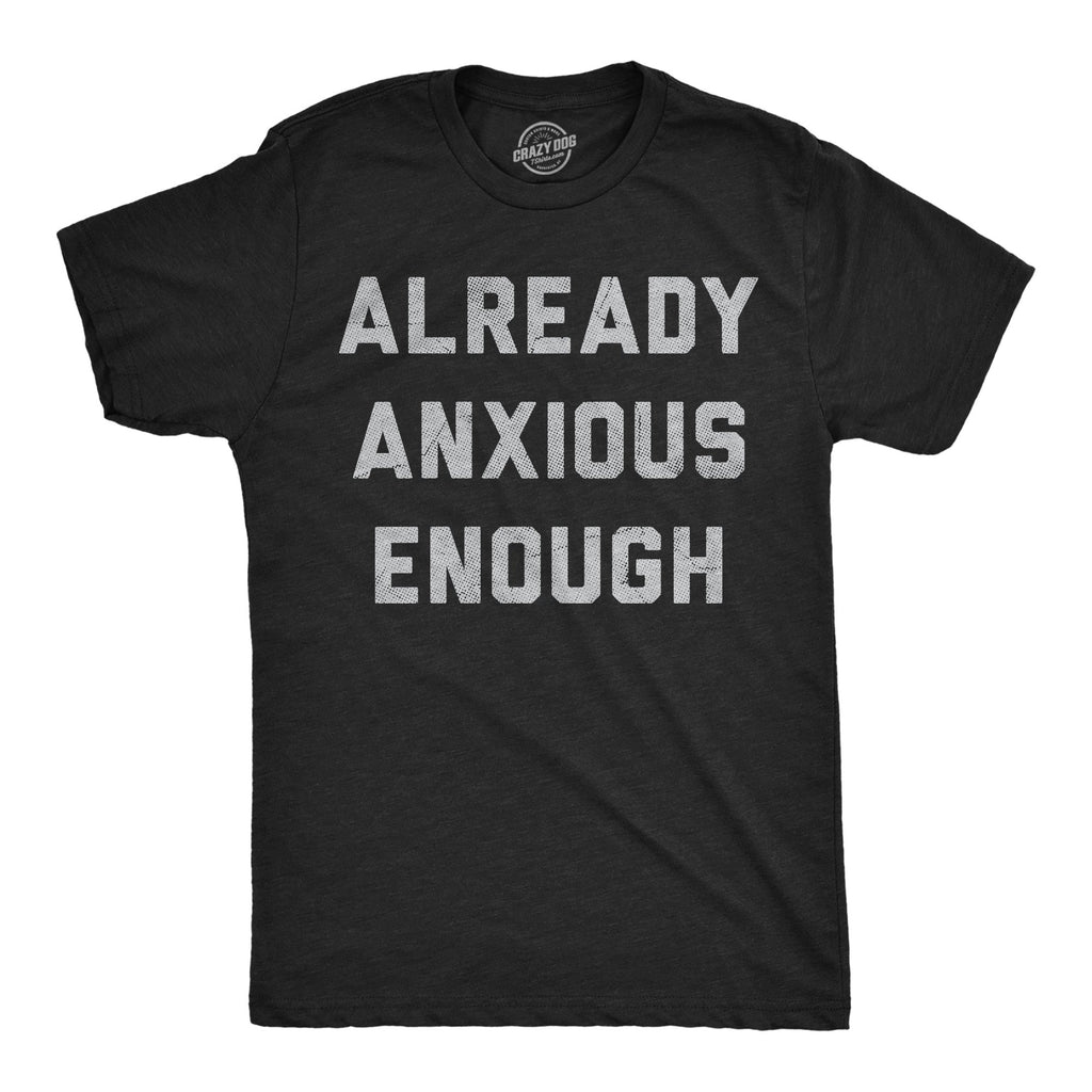 Already Anxious Enough Men's T Shirt