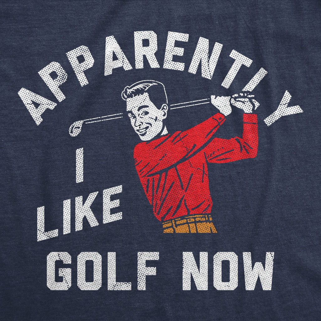 Apparently I Golf Now Men's T Shirt