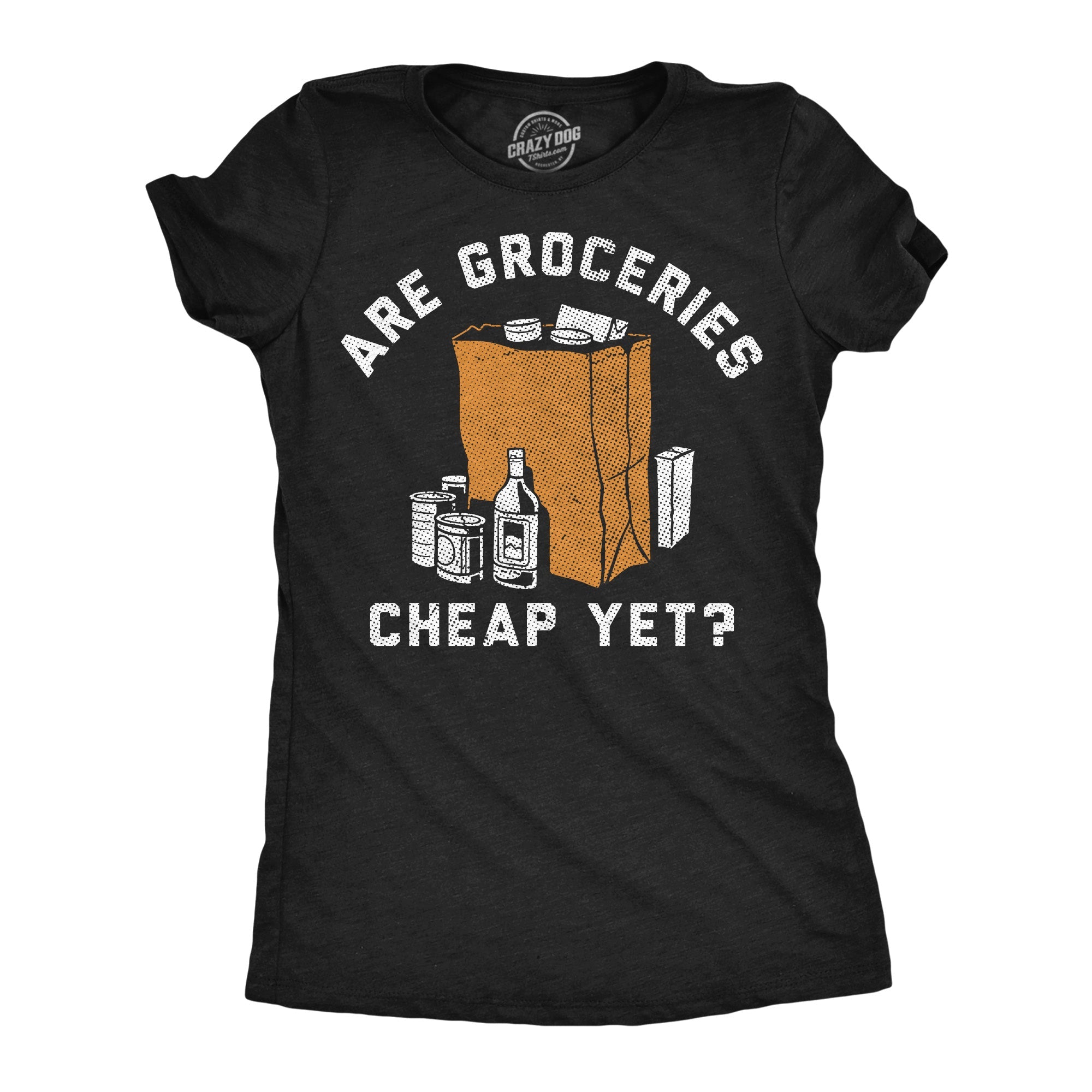 Are Groceries Cheap Yet Women's T Shirt
