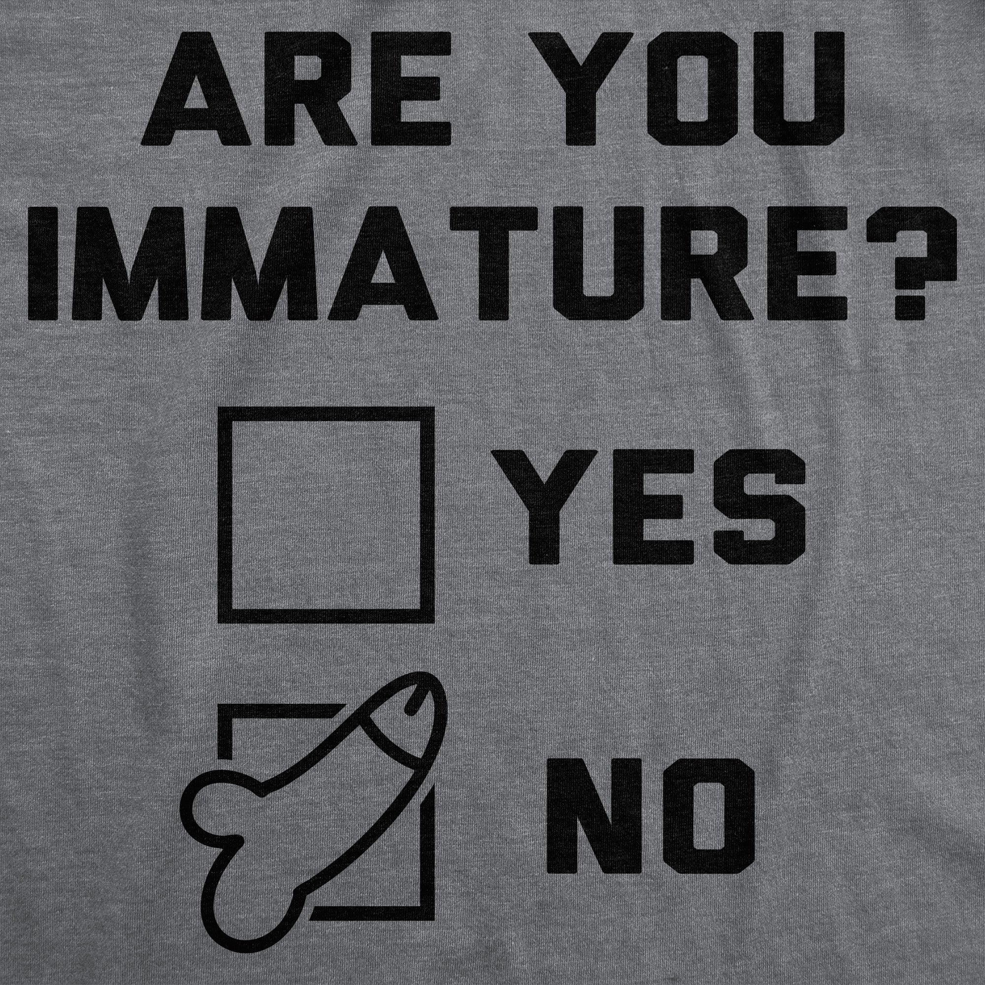 Are You Immature Men's T Shirt