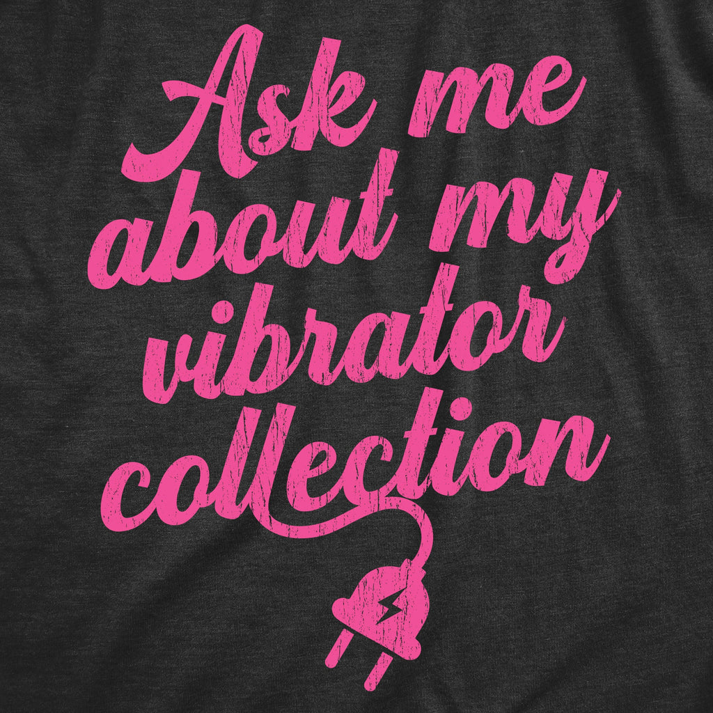 Ask Me About My Vibrator Collection Women's T Shirt