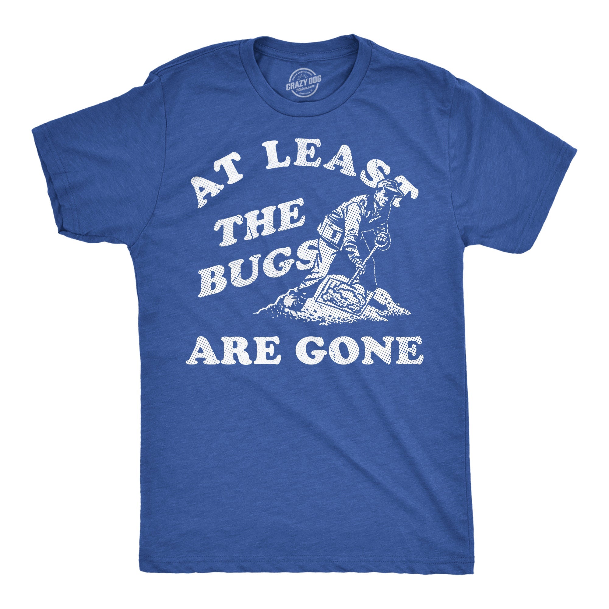 At Least The Bugs Are Gone Men's T Shirt
