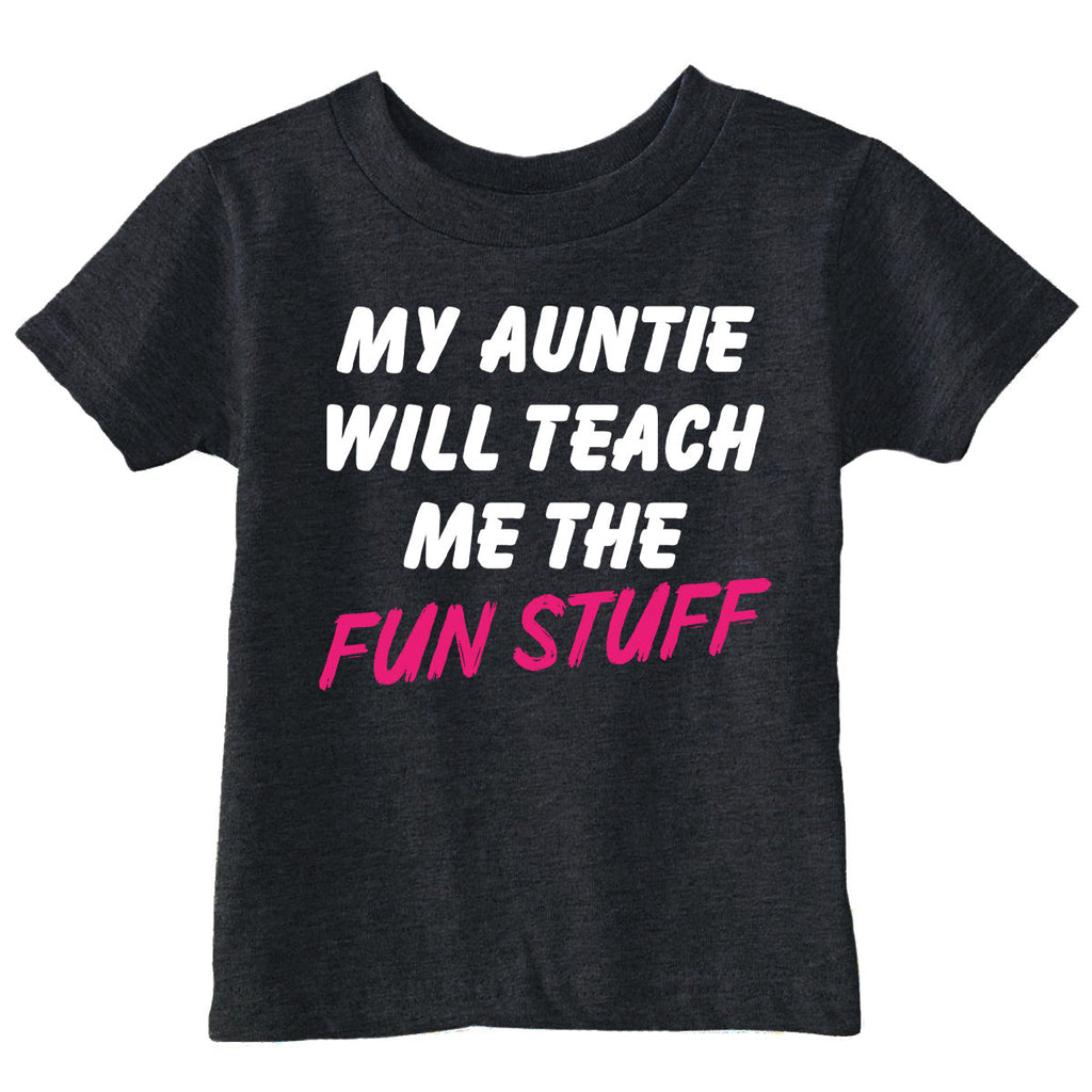 My Auntie Will Teach Me The Fun Stuff Toddler T Shirt