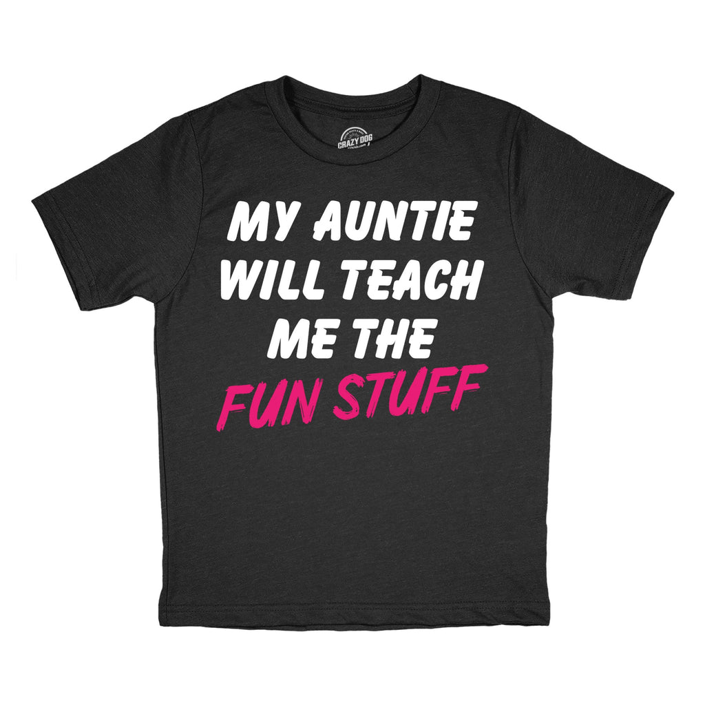 My Auntie Will Teach Me The Fun Stuff Youth T Shirt