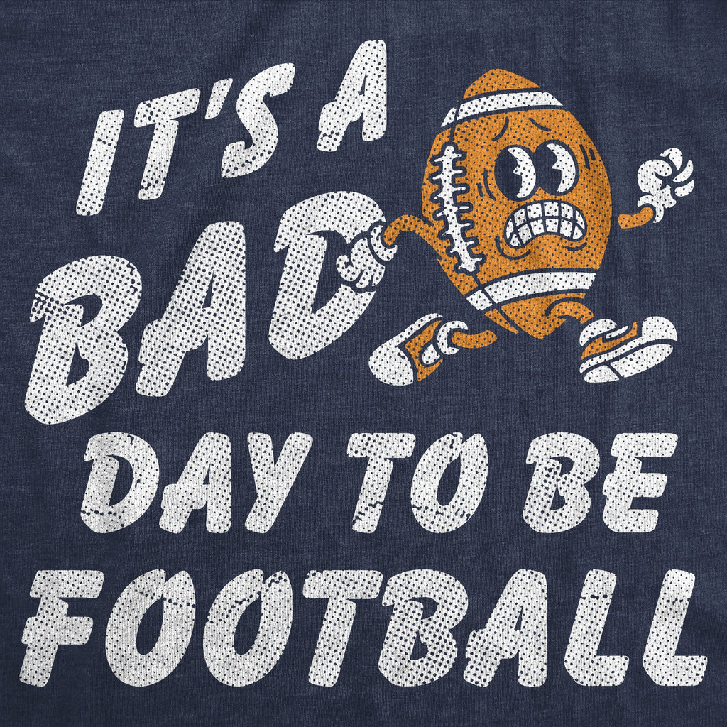 Its A Bad Day To Be Football Men's T Shirt