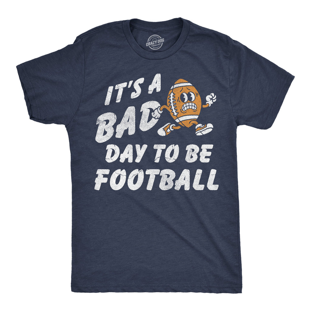 Its A Bad Day To Be Football Men's T Shirt
