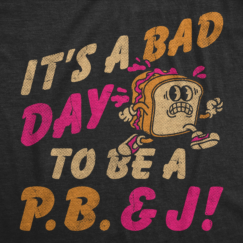 Its A Bad Day To Be A PB&J Toddler T Shirt