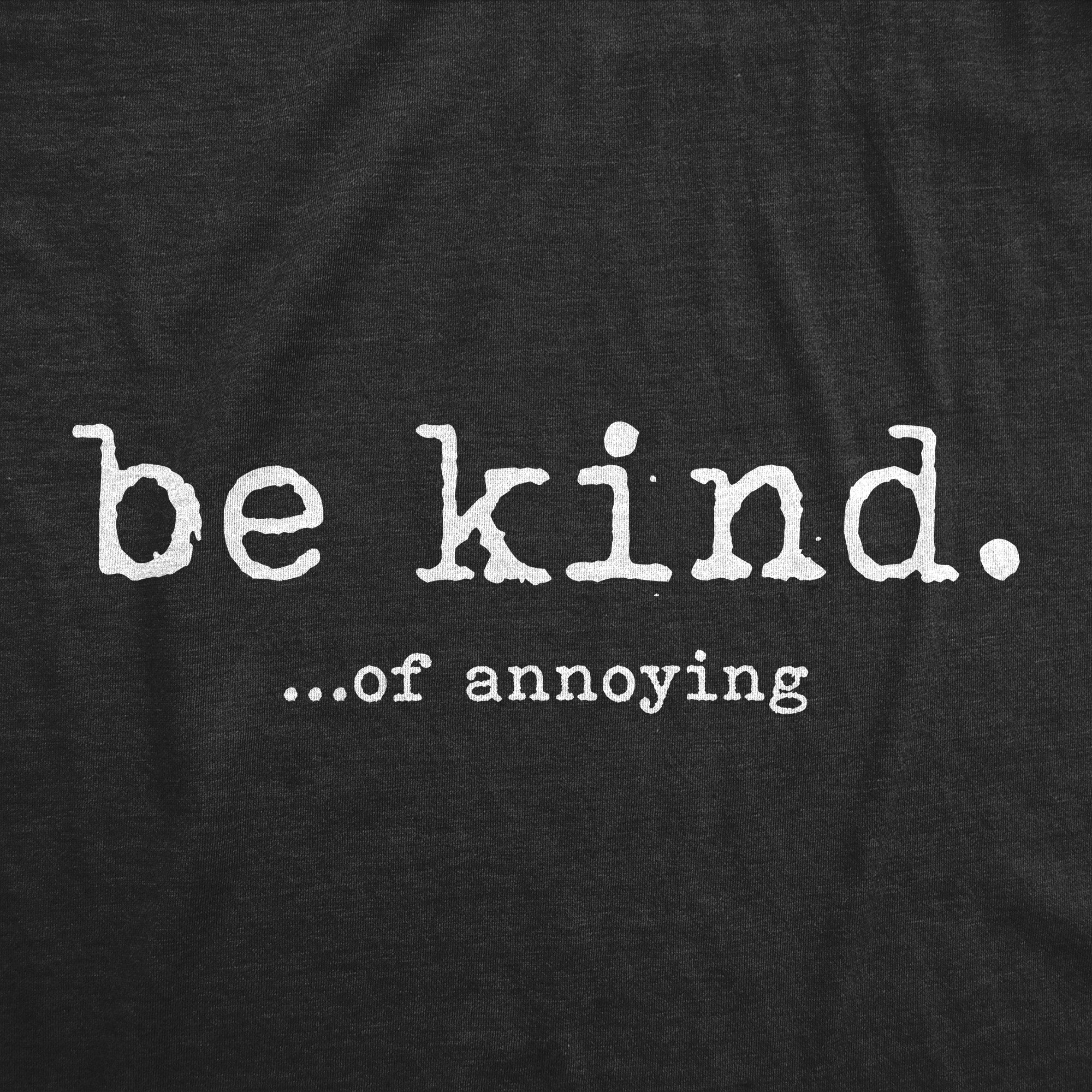 Be Kind Of Annoying Men's T Shirt