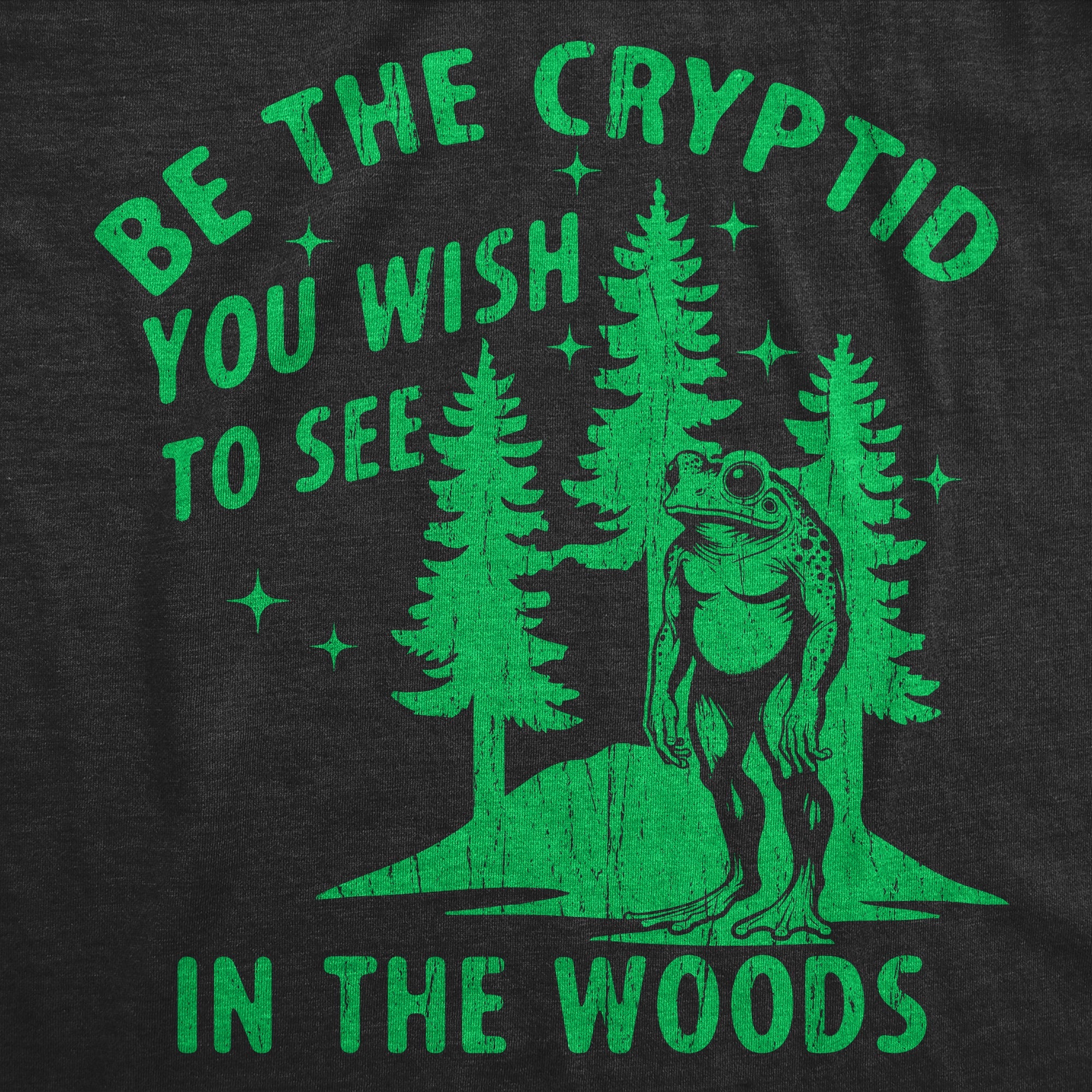 Be The Cryptid You Wish To See In The Woods Men's T Shirt