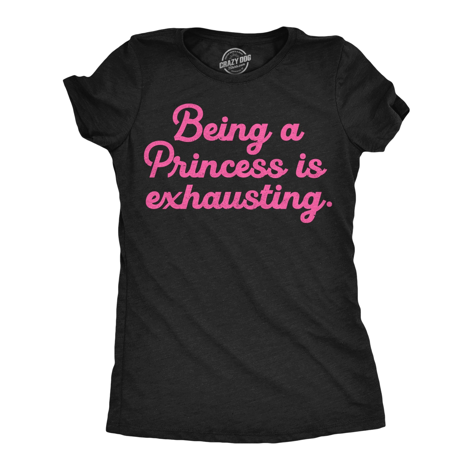 Being A Princess Is Exhausting Women's T Shirt