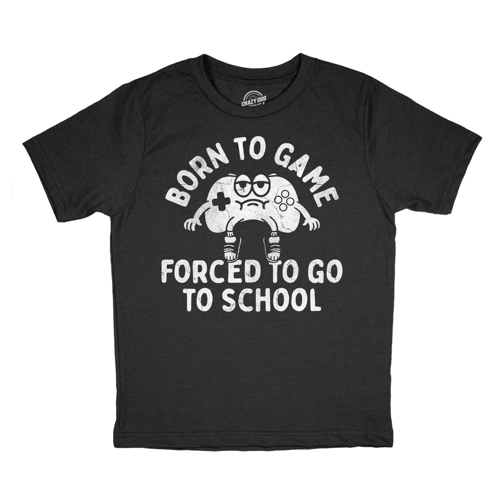 Born To Game Forced To Go To School Youth T Shirt