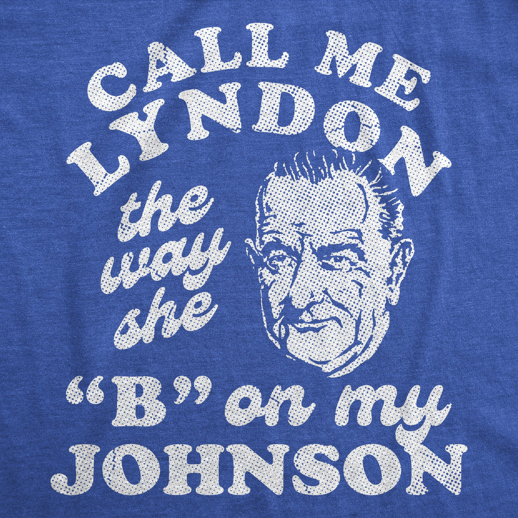 Call Me Lyndon The Way She B On My Johnson Men's T Shirt