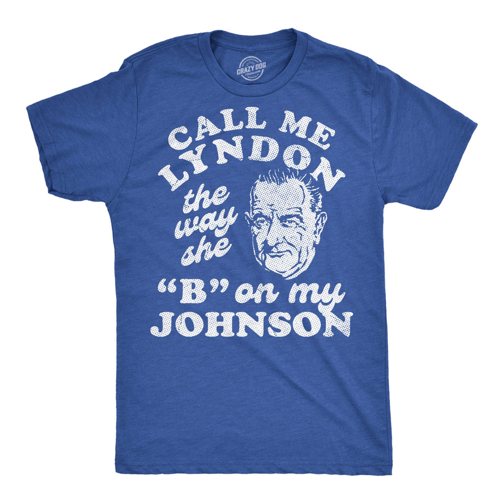 Call Me Lyndon The Way She B On My Johnson Men's T Shirt