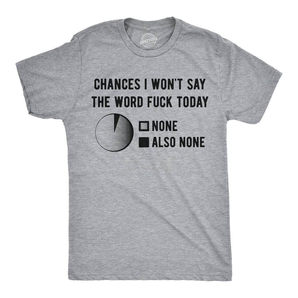 Chances I Wont Say The Word Fuck Men's T Shirt