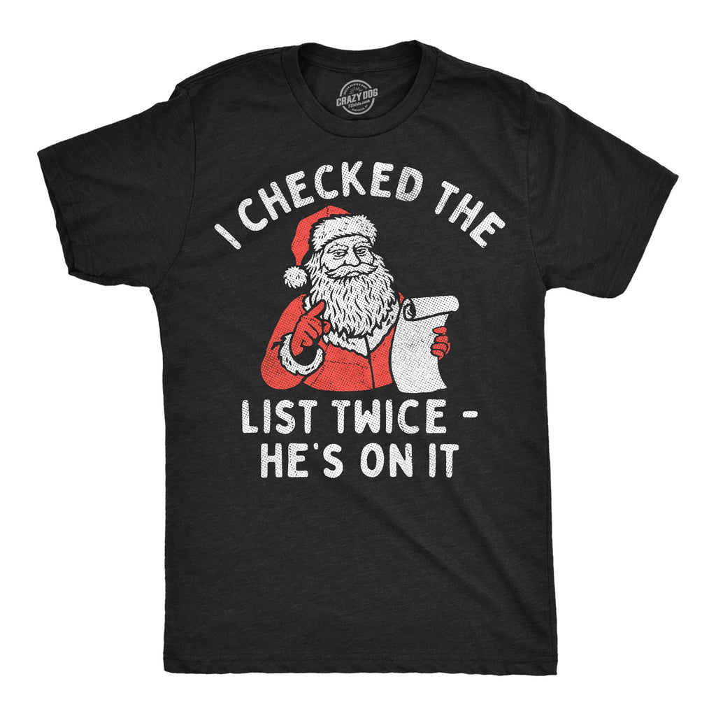 I Checked The List Twice Hes On It Men's T Shirt