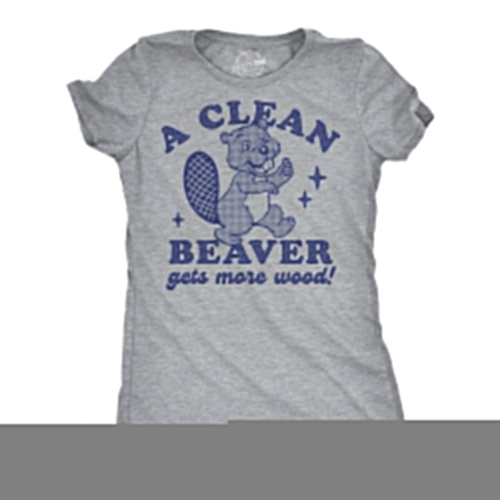 A Clean Beaver Gets More Wood Women's T Shirt