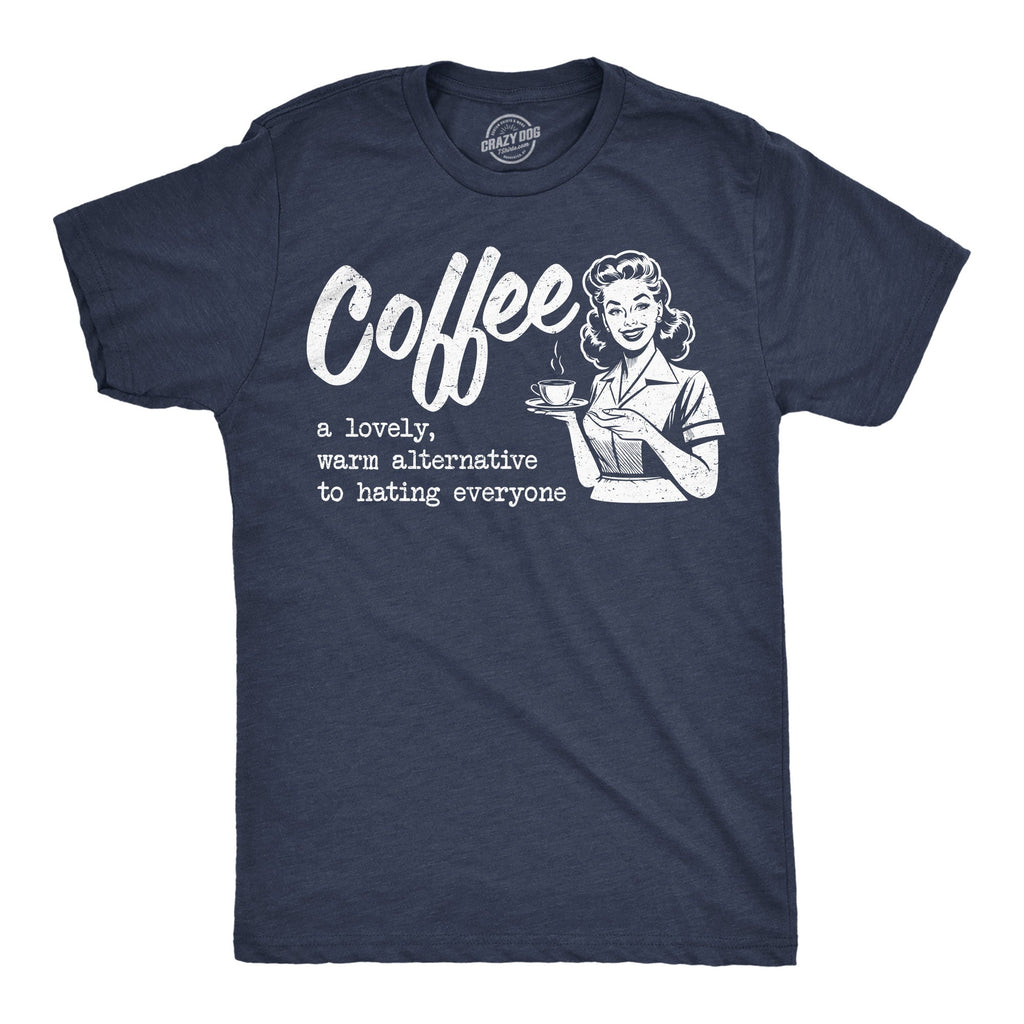 Coffee A Lovely Warm Alternative To Hating Everyone Men's T Shirt