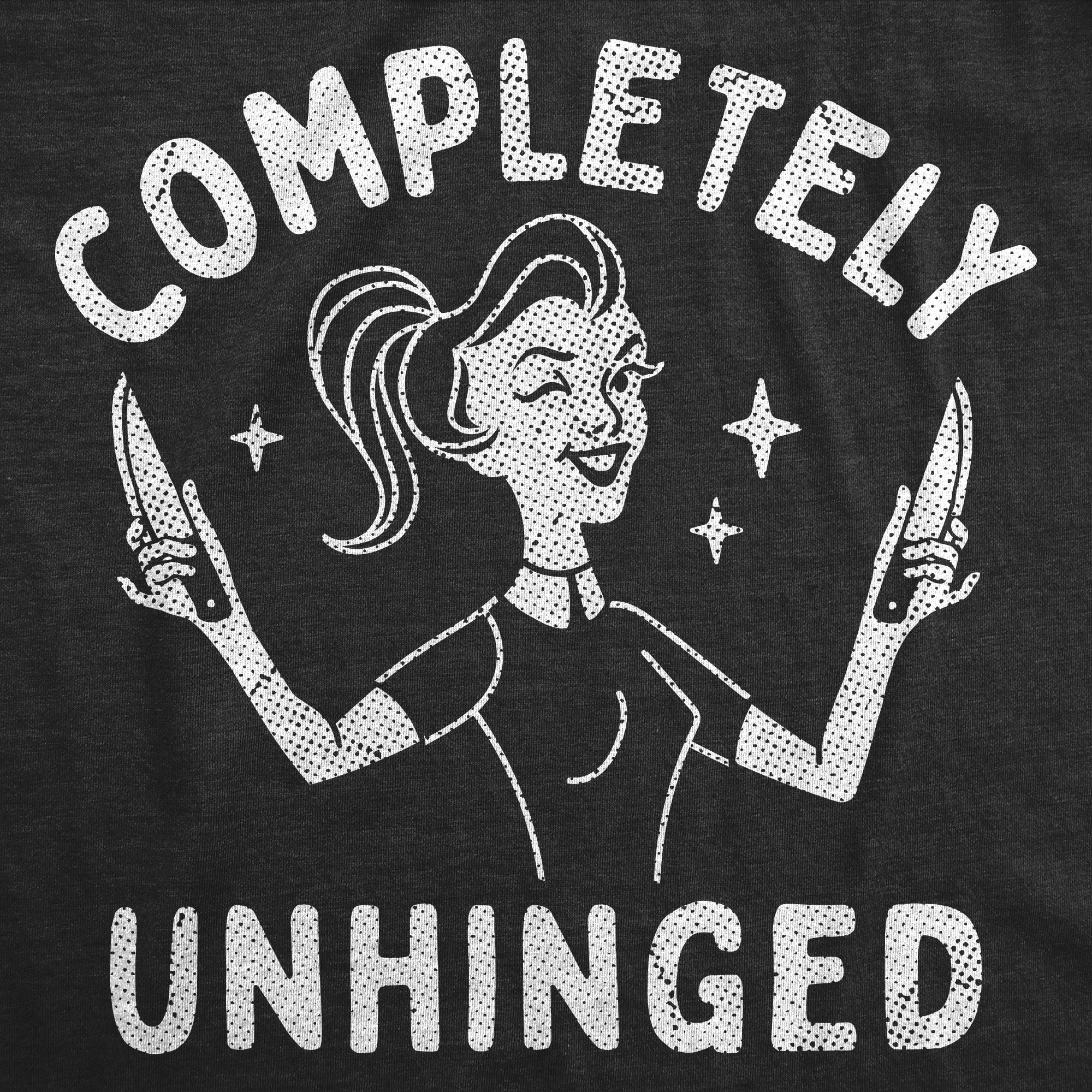 Completely Unhinged Women's T Shirt