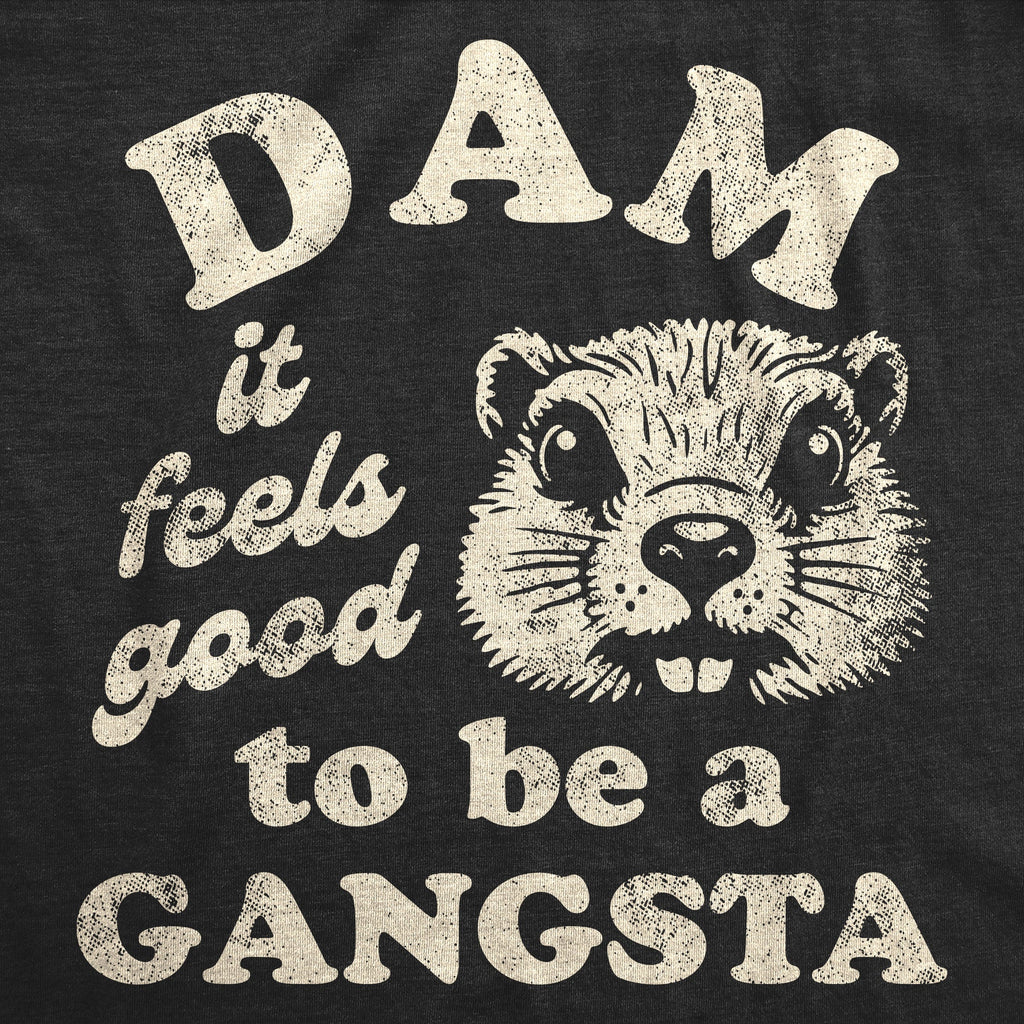 Dam It Feels Good To Be A Gangsta Men's T Shirt