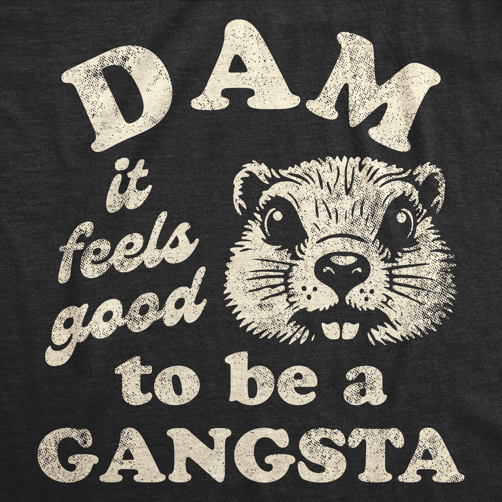 Dam It Feels Good To Be A Gangsta Men's T Shirt